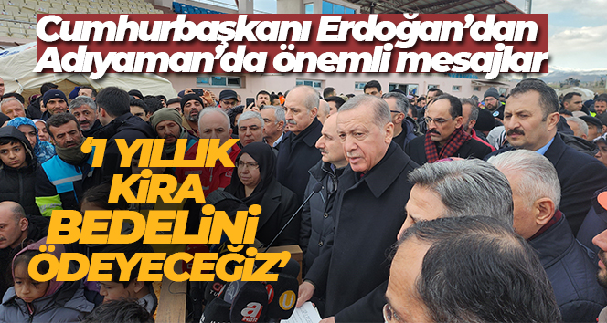 Cumhurbaşkanı Erdoğan: ‘Bir yıllık kira bedelini ödeyeceğiz’