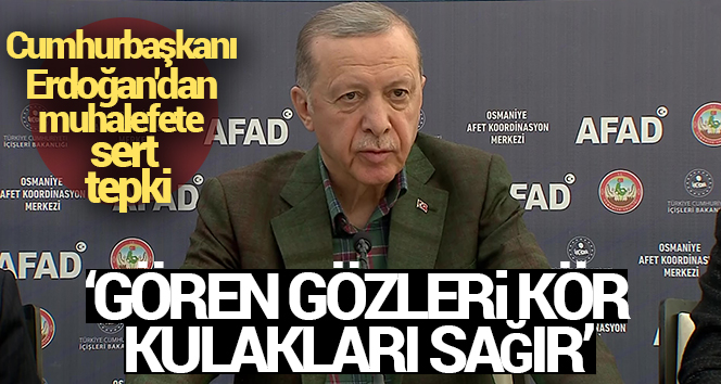 Cumhurbaşkanı Erdoğan’dan muhalefete sert tepki!