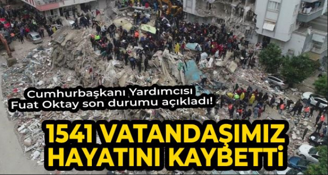 Cumhurbaşkanı Yardımcısı Fuat Oktay son durumu açıkladı! ‘1541 vatandaş hayatını kaybetti’