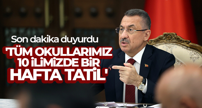 Cumhurbaşkanı Yardımcısı Oktay: ‘Tüm okullarımız 10 ilimizde bir hafta tatil’