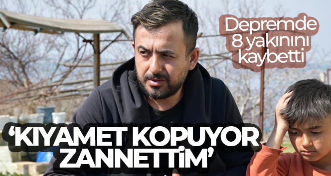 Depremde 8 yakınını kaybeden vatandaş: ‘Kıyamet kopuyor zannettim’