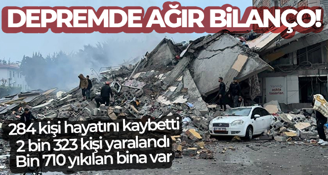 Depremde ağır bilanço! 284 kişi hayatını kaybetti, 2 bin 323 kişi yaralandı… Bin 710 yıkılan bina var