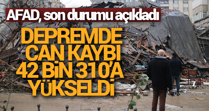 Depremde can kaybı 42 bin 310’a yükseldi