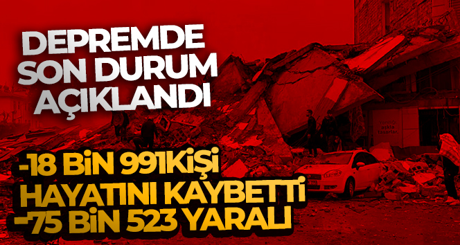 Depremde can kaybı sayısı 18 bin 991 oldu