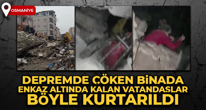 Depremde çöken binada enkaz altında kalan vatandaşlar böyle kurtarıldı