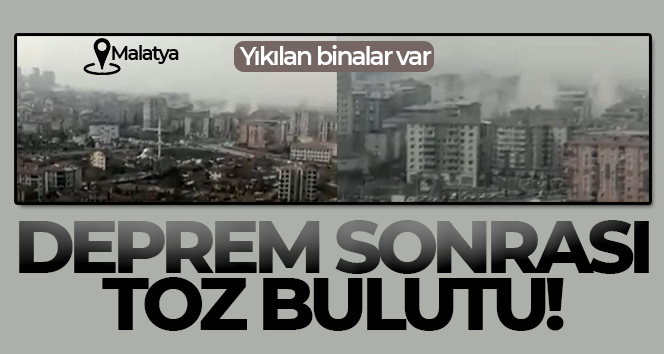Depremin ardından enkazda oluşan toz bulutu böyle görüntülendi