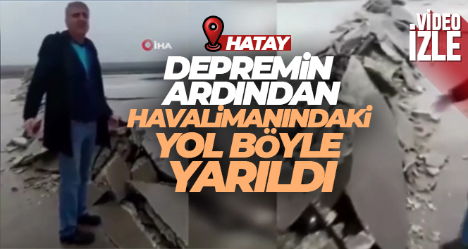 Depremin ardından havalimanındaki yol böyle yarıldı
