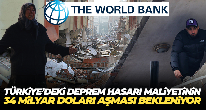 Dünya Bankası: ‘Türkiye’deki deprem hasarının maliyetinin 34 milyar doları aşması bekleniyor’
