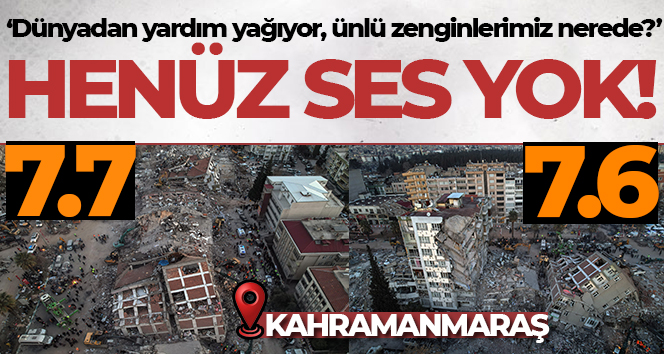 ‘Dünyadan yardım yağıyor Türk zenginlerden ses yok’