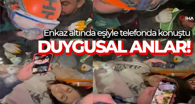 Duygusal anlar! Enkaz altında eşiyle telefonda konuştu