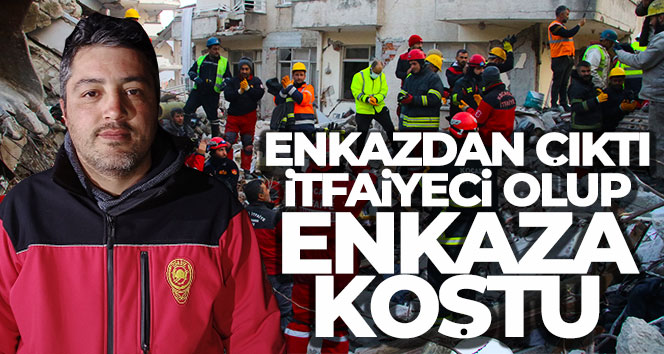 Enkazdan çıktı, itfaiyeci olup enkaza koştu