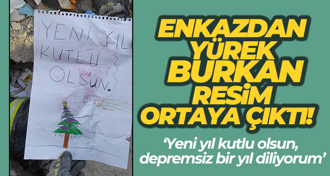 Enkazdan yürek burkan resim çıktı: ‘Yeni yıl kutlu olsun, depremsiz bir yıl diliyorum’