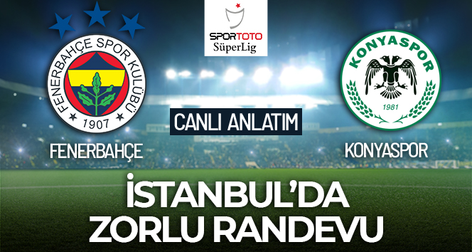 Fenerbahçe-Konyaspor Maçı Canlı Anlatım