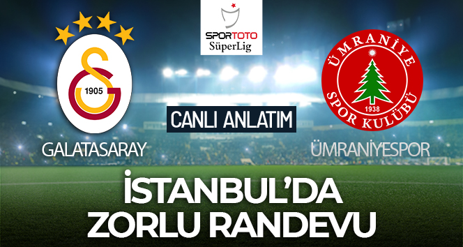 Galatasaray-Ümraniyespor Maçı Canlı Anlatım