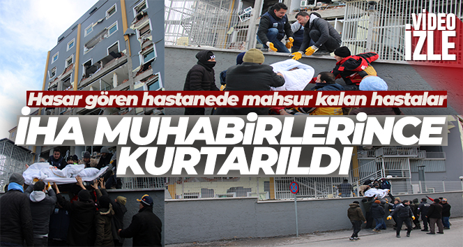Hasar gören hastanede mahsur kalan hastalar, İHA muhabirlerince kurtarıldı