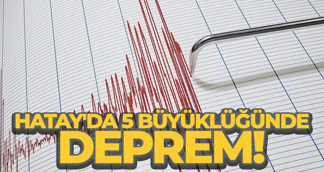 Hatay’da 5 büyüklüğünde artçı deprem
