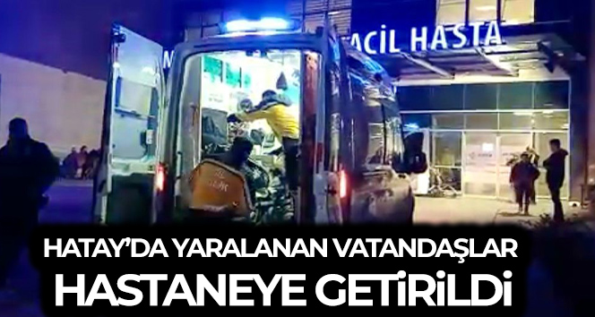 Hatay’da depremde yaralanan bazı vatandaşlar hastaneye getirildi