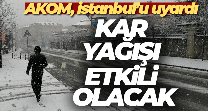 İstanbul’da beklenen kar yağışı öncesi İBB AKOM vatandaşları uyardı