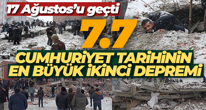 Kahramanmaraş depremi 17 Ağustos’u geçti