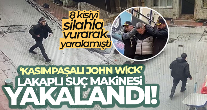 ‘Kasımpaşalı John Wick’ lakaplı suç makinesi yakalandı