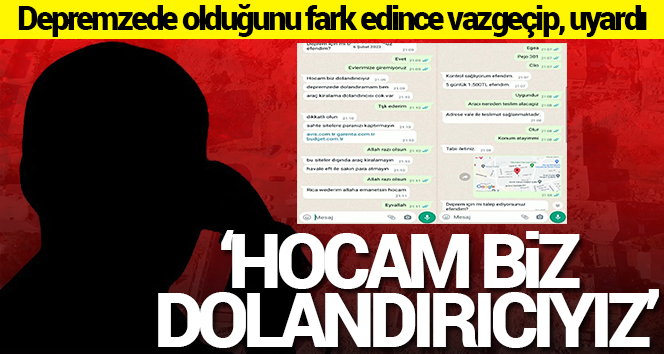 Konuştuğu kişinin depremzede olduğunu öğrenince ‘Hocam biz dolandırıcıyız’ diyerek uyardı