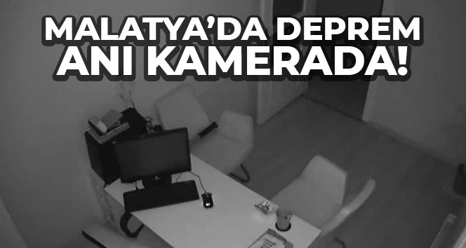 Malatya’da deprem anı kameraya böyle yansıdı