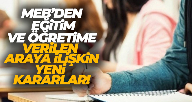 MEB, eğitim ve öğretime verilen araya ilişkin çeşitli kararlar aldı