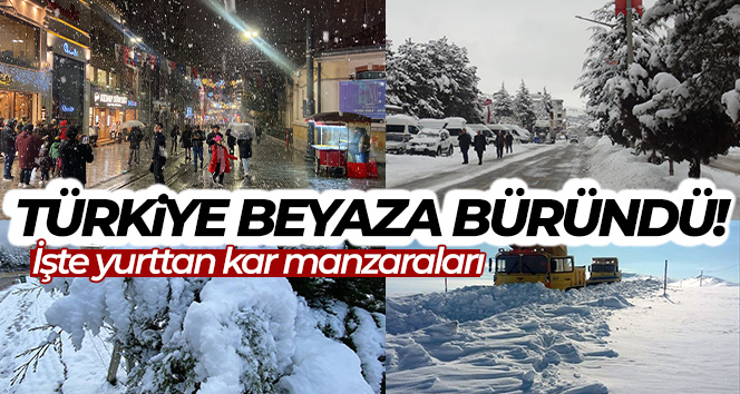 Meteoroloji uyarmıştı, kar yağışları etkisini gösterdi! Türkiye beyaza büründü