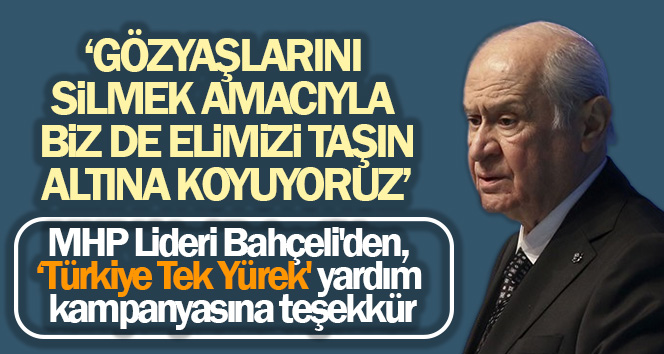 MHP Lideri Bahçeli’den, ‘Türkiye Tek Yürek’ yardım kampanyasına teşekkür
