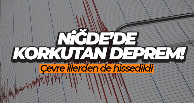 Niğde’de korkutan deprem!