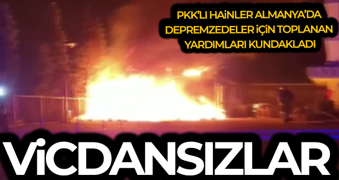 PKK yandaşları Almanya’da depremzedeler için toplanan yardımları kundakladı