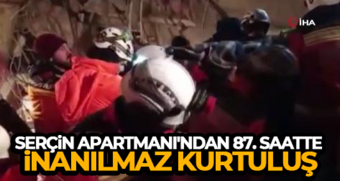 Serçin Apartmanı’ndan 87. saate inanılmaz kurtuluş