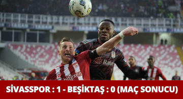 Sivasspor 1-Beşiktaş 0 Maç Sonucu