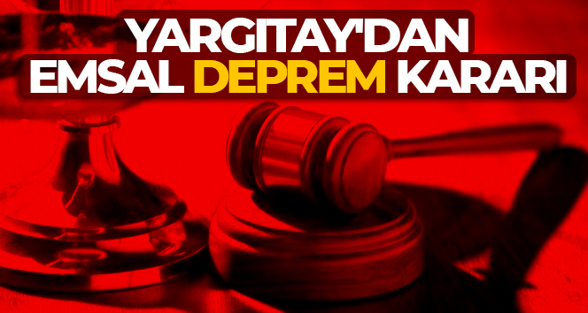 Yargıtay’dan emsal deprem kararı