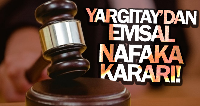 Yargıtay’dan nafaka yükümlülerini ilgilendiren emsal karar