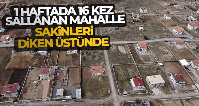 1 haftada 16 kez sallanan mahalle sakinleri diken üstünde