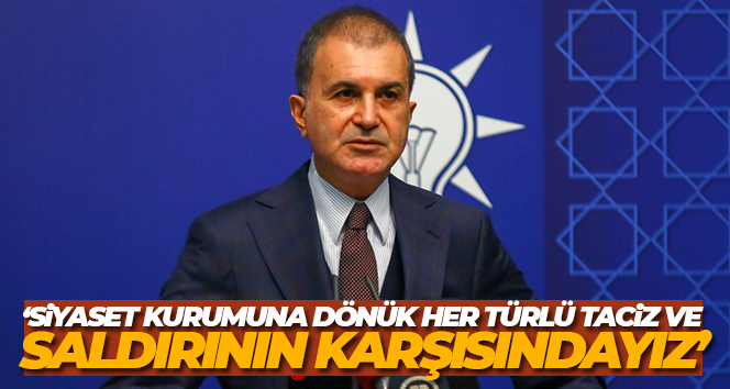 AK Parti Sözcüsü Çelik: ‘Siyaset kurumuna dönük her türlü taciz ve saldırının karşısındayız’