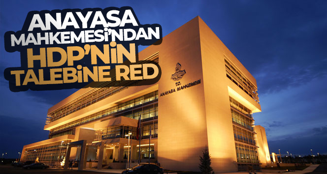 Anayasa Mahkemesi HDP’nin talebini reddetti