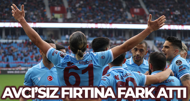 Avcı’sız fırtına fark attı