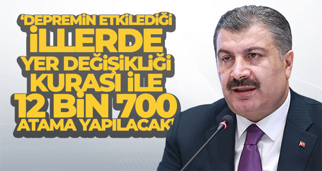 Bakan Koca: ‘Depremin etkilediği 10 ilde yer değişikliği kurası ile 12 bin 700 atama yapılacak’