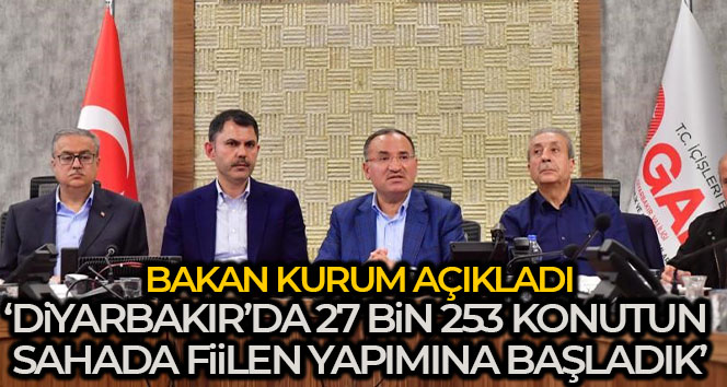 Bakan Kurum: ‘Diyarbakır’da 27 bin 253 konutun sahada fiilen yapımına başladık’