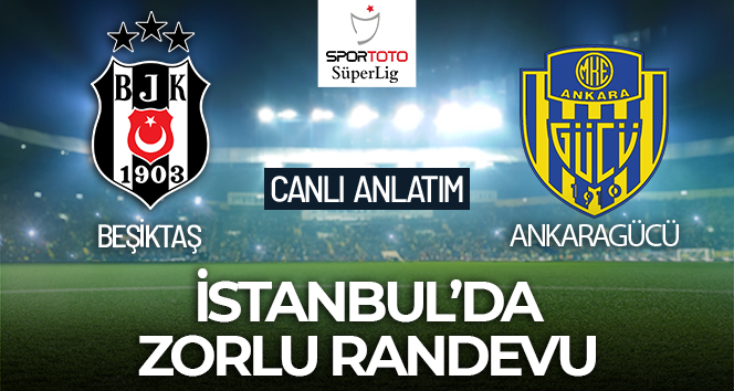 Beşiktaş-Ankaragücü Maçı Canlı Anlatım