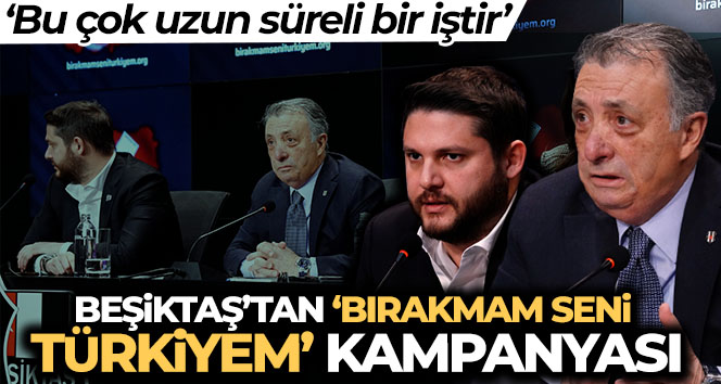 Beşiktaş’tan ‘Bırakmam Seni Türkiyem’ kampanyası