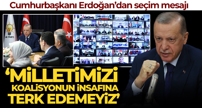 Cumhurbaşkanı Erdoğan: ’14 Mayıs destanını Cumhur İttifakı olarak inşallah beraberce yazacağız’
