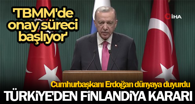 Cumhurbaşkanı Erdoğan açıkladı: Finlandiya’nın NATO üyeliği onay süreci başlıyor