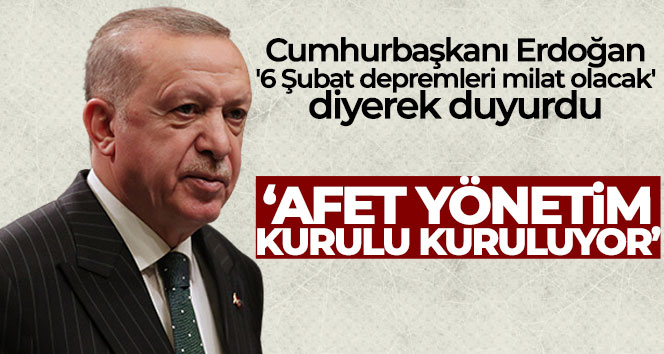 Cumhurbaşkanı Erdoğan: ‘Afet Yönetim Kurulu kuruluyor’
