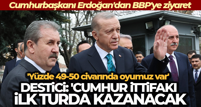 Cumhurbaşkanı Erdoğan, BBP Genel Başkanı Destici’yi ziyaret etti
