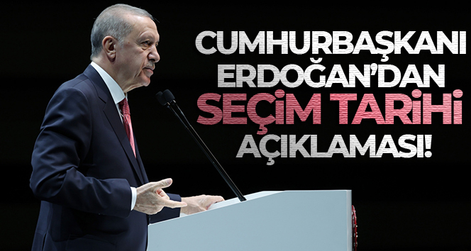 Cumhurbaşkanı Erdoğan’dan seçim tarihi açıklaması!