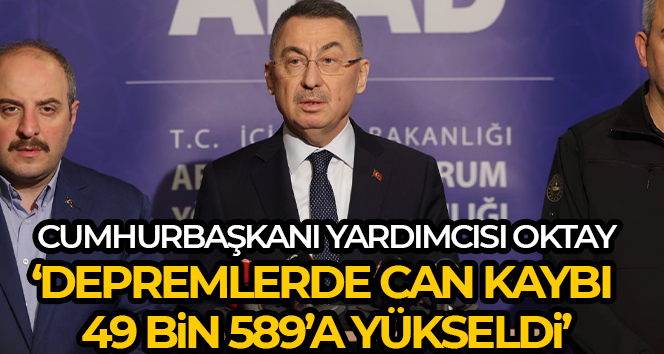 Cumhurbaşkanı Yardımcısı Oktay: Depremlerde can kaybı 49 bin 589’a yükseldi