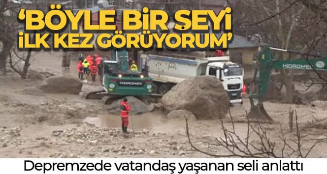 Depremzede vatandaş yaşanan seli anlattı